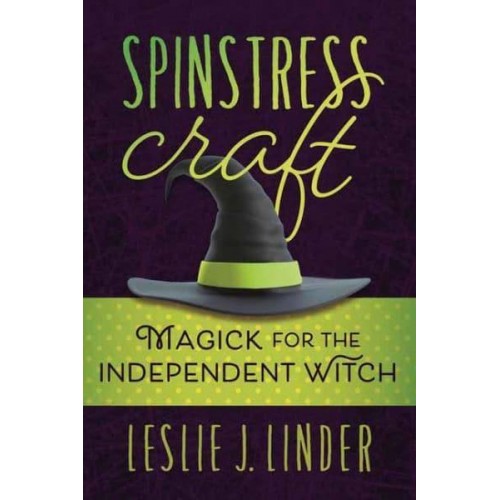 Spinstress Craft Magick for the Independent Witch