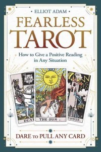 Fearless Tarot How to Give a Positive Reading in Any Situation : Dare to Pull Any Card