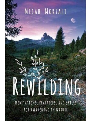 Rewilding Meditations, Practices, and Skills for Awakening in Nature