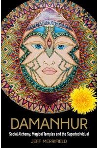 Damanhur Social Alchemy, Magical Temples and the Superindividual