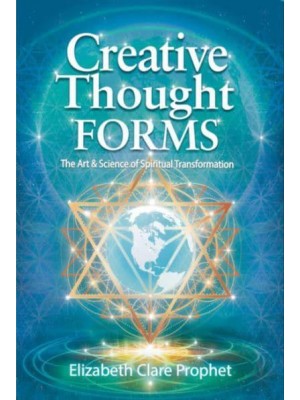 Creative Thought Forms The Art & Science of Spiritual Transformation