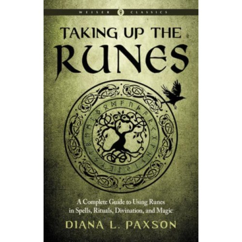 Taking Up the Runes A Complete Guide to Using Runes in Spells, Rituals Divination, and Magic - Weiser Classics