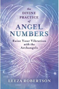 The Divine Practice of Angel Numbers Raise Your Vibration With the Archangels