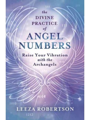 The Divine Practice of Angel Numbers Raise Your Vibration With the Archangels