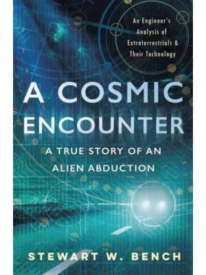 A Cosmic Encounter A True Story of an Alien Abduction