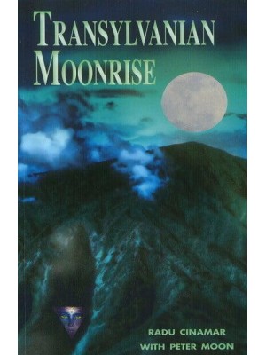 Transylvanian Moonrise A Secret Initiation in the Mysterious Land of the Gods