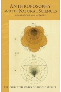 Anthroposophy and the Natural Sciences Foundations and Methods (Cw 75) - Collected Works of Rudolf Steiner