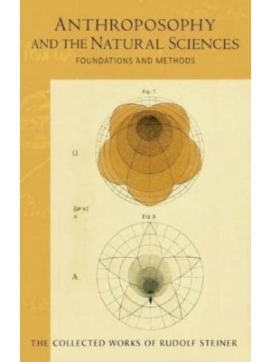 Anthroposophy and the Natural Sciences Foundations and Methods (Cw 75) - Collected Works of Rudolf Steiner