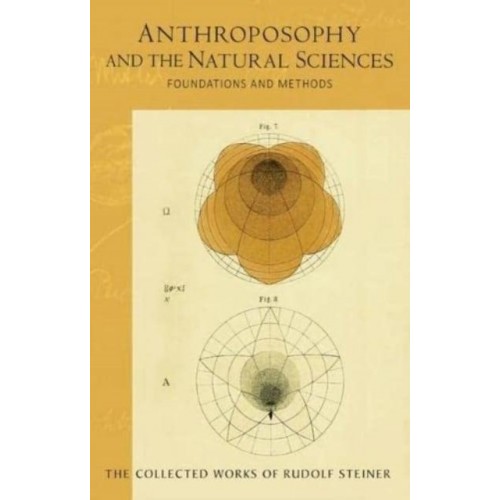 Anthroposophy and the Natural Sciences Foundations and Methods (Cw 75) - Collected Works of Rudolf Steiner