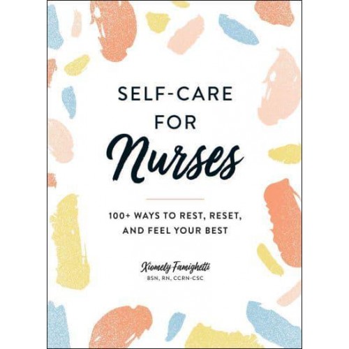 Self-Care for Nurses 100+ Ways to Rest, Reset, and Feel Your Best