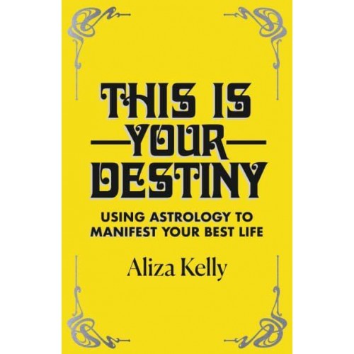 This Is Your Destiny Using Astrology to Manifest Your Best Life
