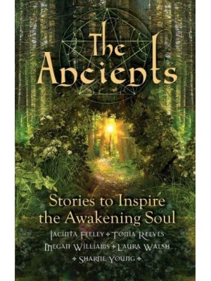 The Ancients Stories to Inspire the Awakening Soul