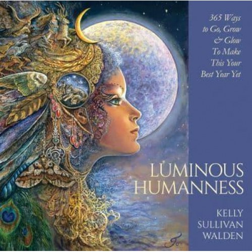 Luminous Humanness 365 Ways to Go, Grow & Glow to Make This Your Best Year Yet