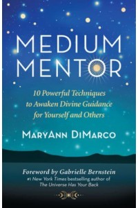 Medium Mentor 10 Powerful Techniques to Awaken Divine Guidance for Yourself and Others