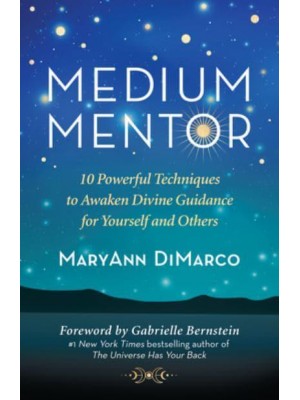 Medium Mentor 10 Powerful Techniques to Awaken Divine Guidance for Yourself and Others