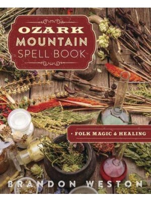 Ozark Mountain Spell Book Folk Magic & Healing