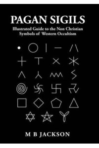 Pagan Sigils Illustrated Guide to The Non Christian Symbols of Western Occultism