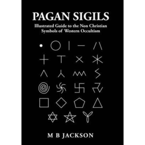 Pagan Sigils Illustrated Guide to The Non Christian Symbols of Western Occultism