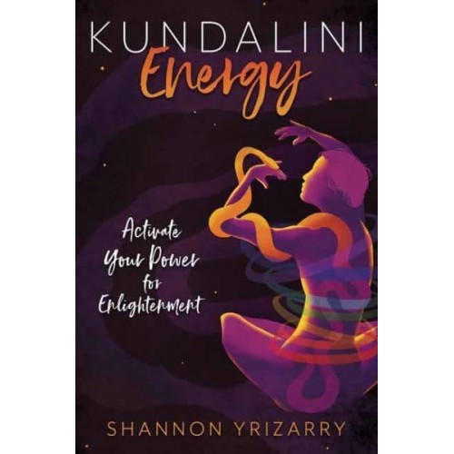 Kundalini Energy Activate Your Power for Enlightenment