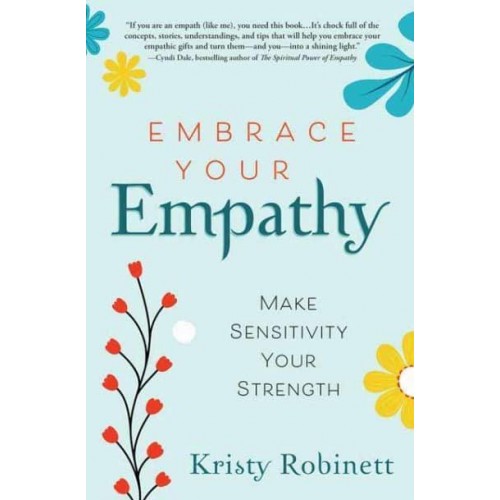 Embrace Your Empathy Making Sensitivity Your Strength