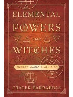 Elemental Powers for Witches Energy Magic Simplified
