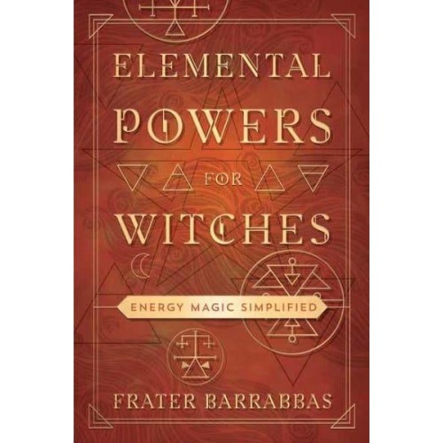 Elemental Powers for Witches Energy Magic Simplified
