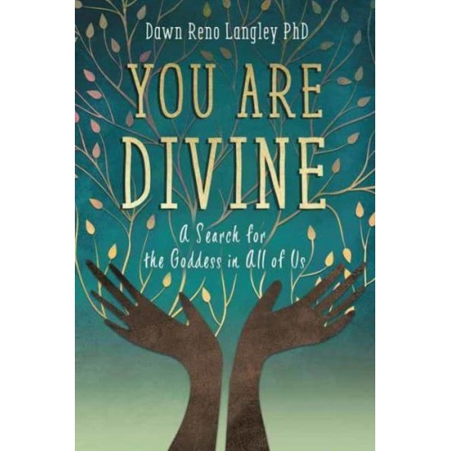 You Are Divine A Search for the Goddess in All of Us