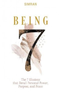 Being The 7 Illusions That Derail Personal Power, Purpose, and Peace