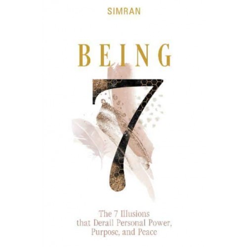 Being The 7 Illusions That Derail Personal Power, Purpose, and Peace