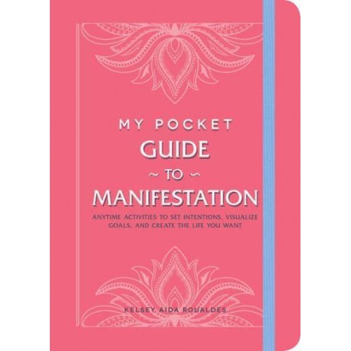 My Pocket Guide to Manifestation Anytime Activities to Set Intentions, Visualize Goals, and Create the Life You Want - My Pocket