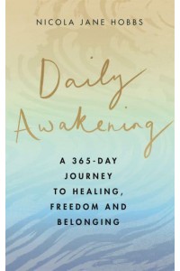 Daily Awakening A 365-Day Journey to Healing, Freedom and Belonging