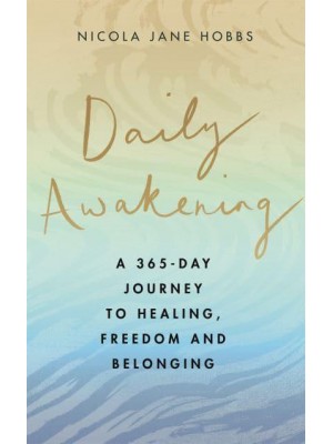 Daily Awakening A 365-Day Journey to Healing, Freedom and Belonging