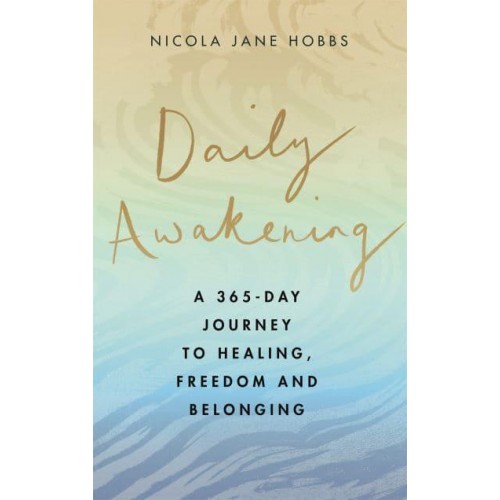 Daily Awakening A 365-Day Journey to Healing, Freedom and Belonging
