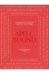 Spell Bound A New Witch's Guide to Crafting the Future
