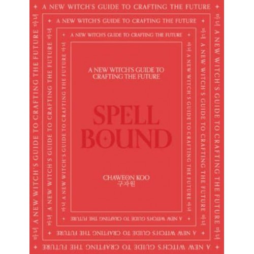 Spell Bound A New Witch's Guide to Crafting the Future
