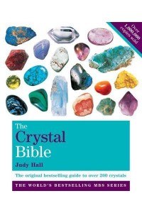 The Crystal Bible Volume 1 The Definitive Guide to Over 200 Crystals - Godsfield Bibles