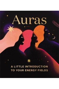 Auras A Little Introduction to Your Energy Fields