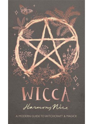 Wicca A Modern Guide to Witchcraft & Magick