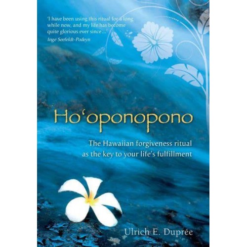 Ho'oponopono The Hawaiian Forgiveness Ritual as the Key to Your Life's Fulfillment