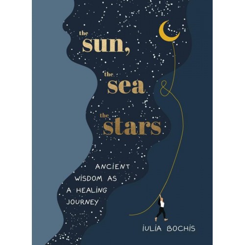 The Sun, the Sea and the Stars Ancient Wisdom as a Healing Journey
