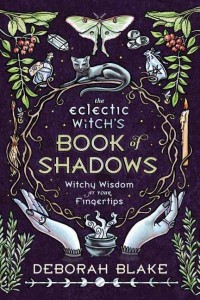 The Eclectic Witch's Book of Shadows Witchy Wisdom at Your Fingertips