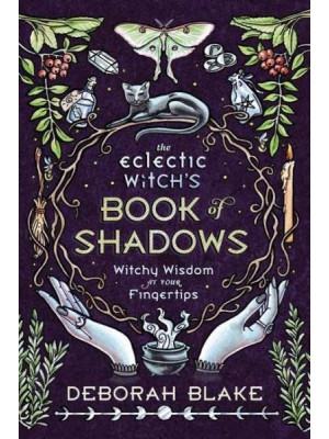The Eclectic Witch's Book of Shadows Witchy Wisdom at Your Fingertips