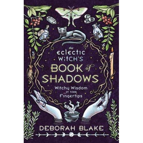 The Eclectic Witch's Book of Shadows Witchy Wisdom at Your Fingertips