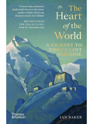 The Heart of the World A Journey to Tibet's Lost Paradise