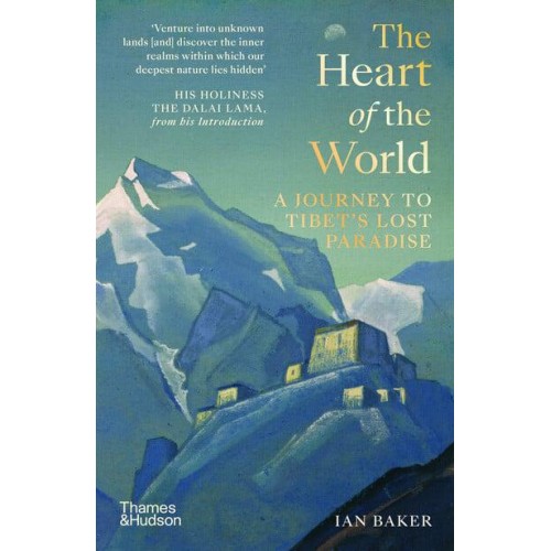 The Heart of the World A Journey to Tibet's Lost Paradise