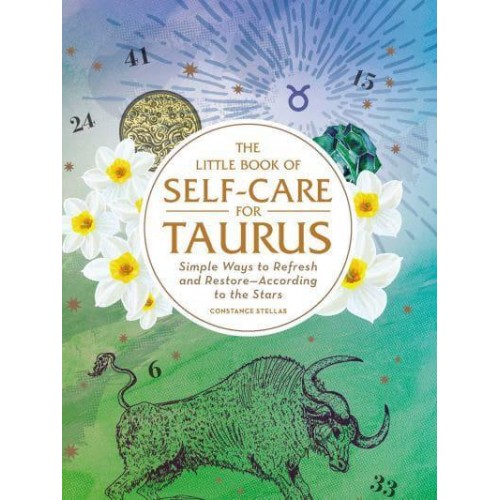 The Little Book of Self-Care for Taurus Simple Ways to Refresh and Restore--According to the Stars - Astrology Self-Care