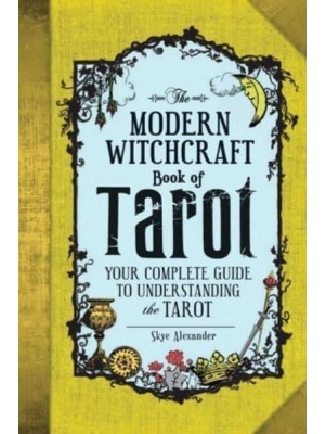 The Modern Witchcraft Book of Tarot Your Complete Guide to Understanding the Tarot - Modern Witchcraft