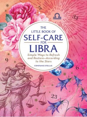 The Little Book of Self-Care for Libra Simple Ways to Refresh and Restore-According to the Stars - Astrology Self-Care