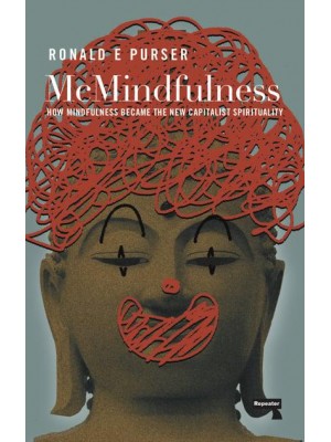 McMindfulness How Mindfulness Became the New Capitalist Spirituality