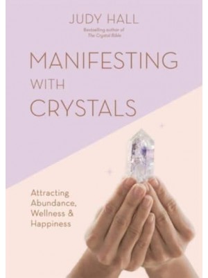 Manifesting With Crystals Attracting Abundance, Wellness & Happiness